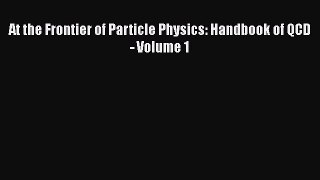 [PDF Download] At the Frontier of Particle Physics: Handbook of QCD - Volume 1 [PDF] Full Ebook