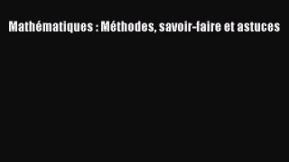 [PDF Download] Mathématiques : Méthodes savoir-faire et astuces [Read] Full Ebook