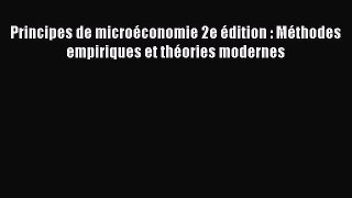[PDF Download] Principes de microéconomie 2e édition : Méthodes empiriques et théories modernes