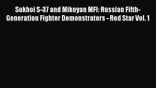 [PDF Download] Sukhoi S-37 and Mikoyan MFI: Russian Fifth-Generation Fighter Demonstrators