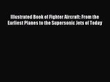 [PDF Download] Illustrated Book of Fighter Aircraft: From the Earliest Planes to the Supersonic
