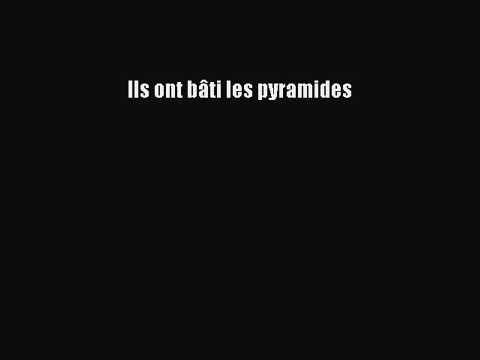 [PDF Télécharger] Ils ont bâti les pyramides [PDF] en ligne