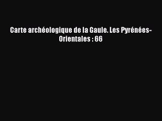 [PDF Télécharger] Carte archéologique de la Gaule. Les Pyrénées-Orientales : 66 [Télécharger]
