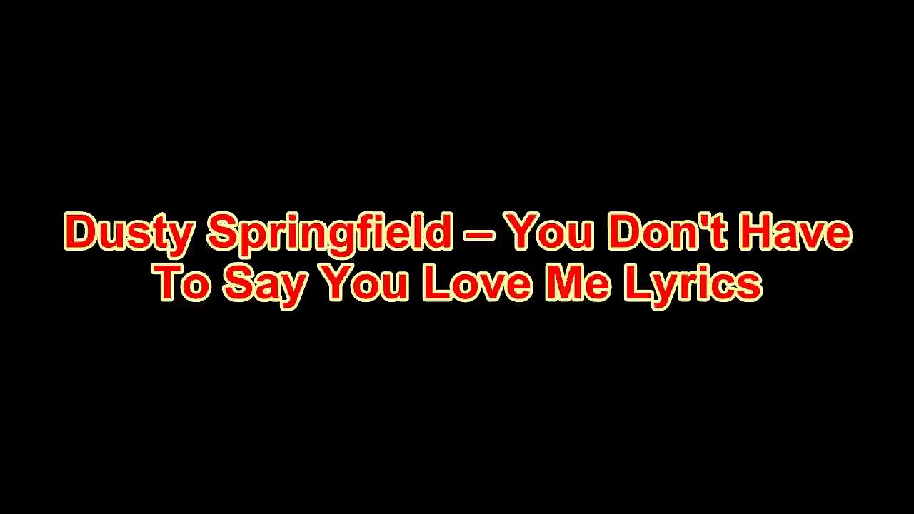 Dusty Springfield – You Don't Have To Say You Love Me Lyrics
