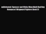 (PDF Download) unDefeated: Spencer and Olivia (New Adult Bad Boy Romance) (Wayward Fighters