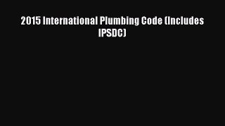 (PDF Download) 2015 International Plumbing Code (Includes IPSDC) Read Online