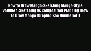 [PDF Download] How To Draw Manga: Sketching Manga-Style Volume 1: Sketching As Composition