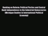 Banking on Reform: Political Parties and Central Bank Independence in the Industrial Democracies