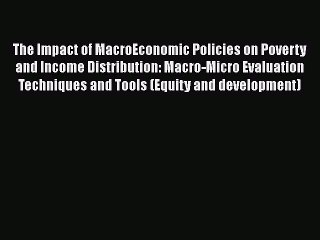 The Impact of MacroEconomic Policies on Poverty and Income Distribution: Macro-Micro Evaluation