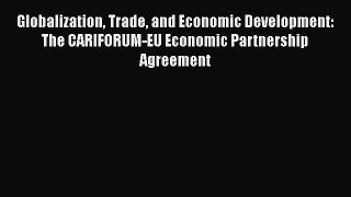 Globalization Trade and Economic Development: The CARIFORUM-EU Economic Partnership Agreement