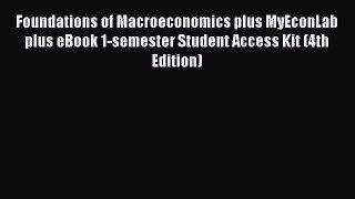 Foundations of Macroeconomics plus MyEconLab plus eBook 1-semester Student Access Kit (4th