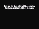 Love and Marriage in Early African America (Northeastern Library of Black Literature)  Read
