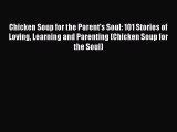 Chicken Soup for the Parent's Soul: 101 Stories of Loving Learning and Parenting (Chicken Soup