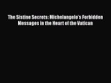 [PDF Download] The Sistine Secrets: Michelangelo's Forbidden Messages in the Heart of the Vatican