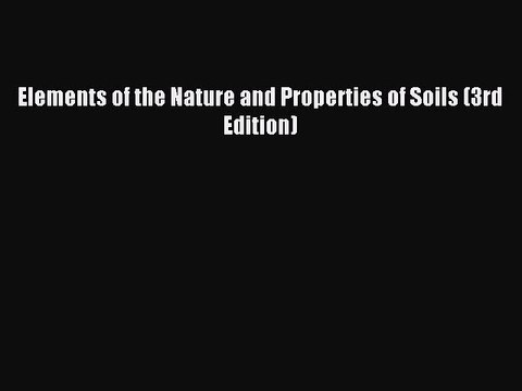 (PDF Download) Elements of the Nature and Properties of Soils (3rd Edition) Download