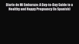 Diario de Mi Embarazo: A Day-to-Day Guide to a Healthy and Happy Pregnancy (In Spanish)  Free