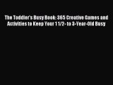 (PDF Download) The Toddler's Busy Book: 365 Creative Games and Activities to Keep Your 1 1/2-