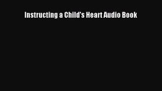 Instructing a Child's Heart Audio Book Free Download Book