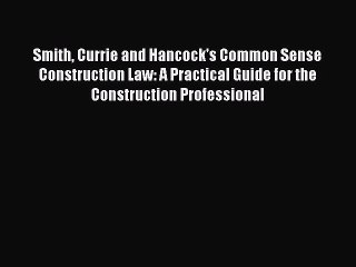 (PDF Download) Smith Currie and Hancock's Common Sense Construction Law: A Practical Guide