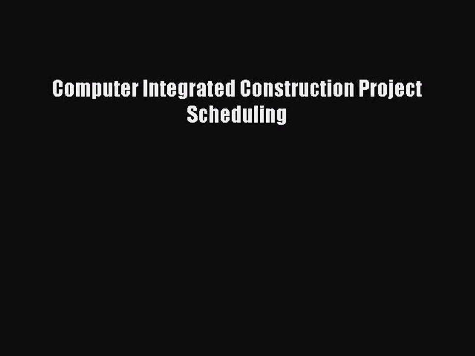 [PDF Download] Computer Integrated Construction Project Scheduling [Read] Full Ebook