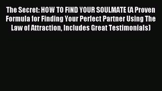 (PDF Download) The Secret: HOW TO FIND YOUR SOULMATE (A Proven Formula for Finding Your Perfect