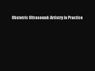 Obstetric Ultrasound: Artistry in Practice Free Download Book