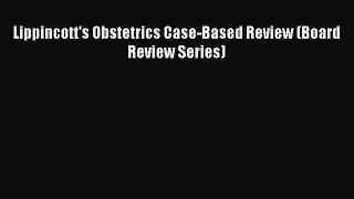 Lippincott's Obstetrics Case-Based Review (Board Review Series)  Free Books