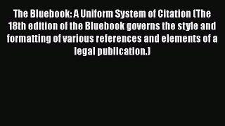 The Bluebook: A Uniform System of Citation (The 18th edition of the Bluebook governs the style