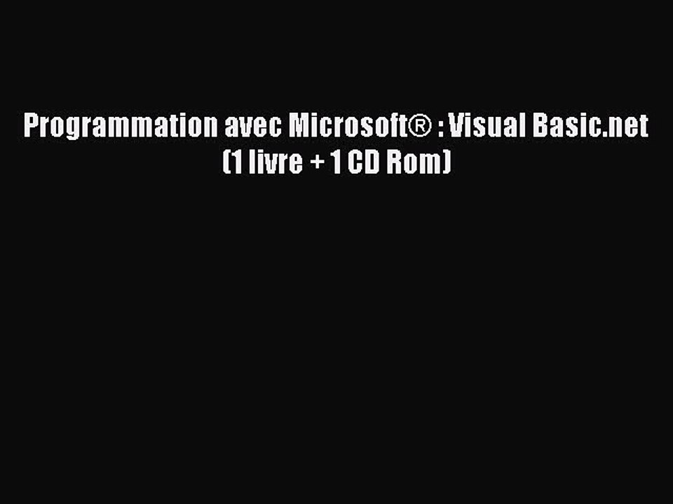 [PDF Télécharger] Programmation avec Microsoft® : Visual Basic.net (1 livre + 1 CD Rom) [PDF]