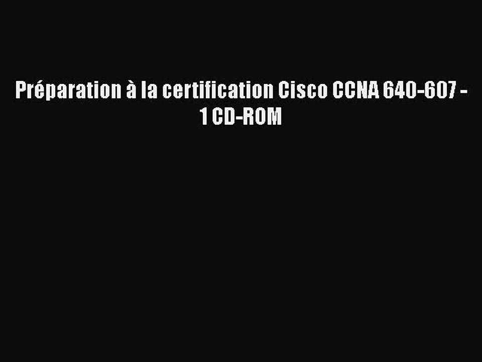 [PDF Télécharger] Préparation à la certification Cisco CCNA 640-607 - 1 CD-ROM [PDF] en ligne