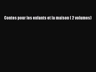 [PDF Télécharger] Contes pour les enfants et la maison ( 2 volumes) [PDF] Complet Ebook