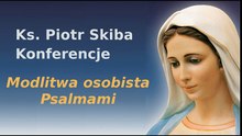 Modlitwa osobista Psalmami - ks. Piotr Skiba