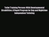 Toilet Training Persons With Developmental Disabilities: A Rapid Program for Day and Nighttime