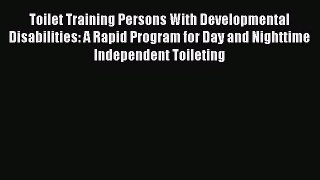 Toilet Training Persons With Developmental Disabilities: A Rapid Program for Day and Nighttime