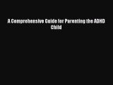 A Comprehensive Guide for Parenting the ADHD Child  Free Books