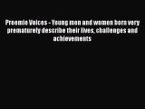 Preemie Voices - Young men and women born very prematurely describe their lives challenges