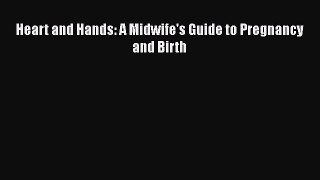 Heart and Hands: A Midwife's Guide to Pregnancy and Birth  Free Books