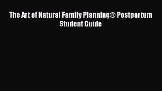 The Art of Natural Family Planning® Postpartum Student Guide  Free Books
