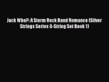 (PDF Download) Jack Who?: A Storm Rock Band Romance (Silver Strings Series G-String Set Book