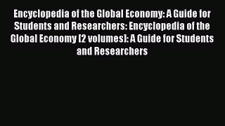 Encyclopedia of the Global Economy: A Guide for Students and Researchers: Encyclopedia of the
