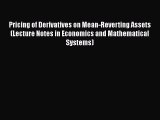 Pricing of Derivatives on Mean-Reverting Assets (Lecture Notes in Economics and Mathematical