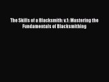 [PDF Download] The Skills of a Blacksmith: v.1: Mastering the Fundamentals of Blacksmithing