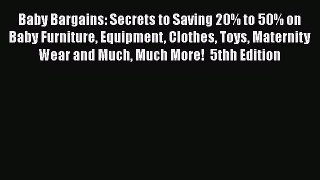 Baby Bargains: Secrets to Saving 20% to 50% on Baby Furniture Equipment Clothes Toys Maternity