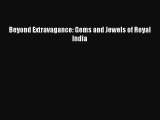 [PDF Download] Beyond Extravagance: Gems and Jewels of Royal India [PDF] Full Ebook