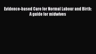 Evidence-based Care for Normal Labour and Birth: A guide for midwives  Free PDF