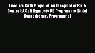 Effective Birth Preparation (Hospital or Birth Centre): A Self Hypnosis CD Programme (Natal