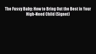 The Fussy Baby: How to Bring Out the Best in Your High-Need Child (Signet) Free Download Book