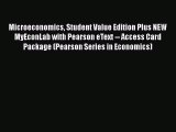 Microeconomics Student Value Edition Plus NEW MyEconLab with Pearson eText -- Access Card Package