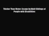Thicker Than Water: Essays by Adult Siblings of People with Disabilities  Free Books