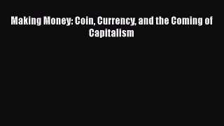 Making Money: Coin Currency and the Coming of Capitalism  Free Books